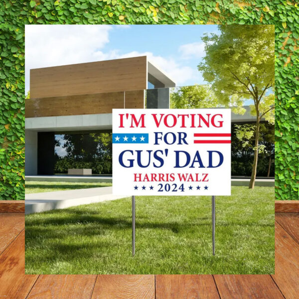 I'm Voting For Gus' Dad Harris Walz 2024 Plastic Yard Sign