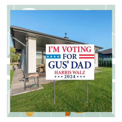 I'm Voting For Gus' Dad Harris Walz 2024 Plastic Yard Signs