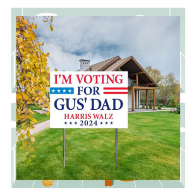I'm Voting For Gus' Dad Harris Walz 2024 Plastic Yard Signs