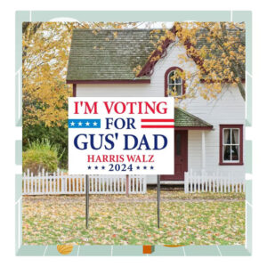 I'm Voting For Gus' Dad Harris Walz 2024 Plastic Yard Signs
