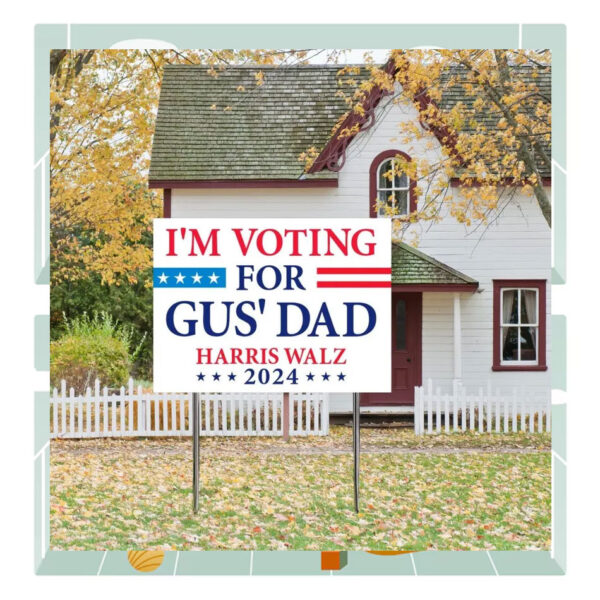 I'm Voting For Gus' Dad Harris Walz 2024 Plastic Yard Signs