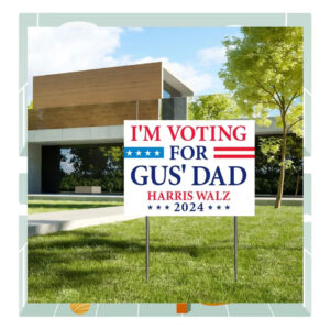 I'm Voting For Gus' Dad Harris Walz 2024 Plastic Yard Signs