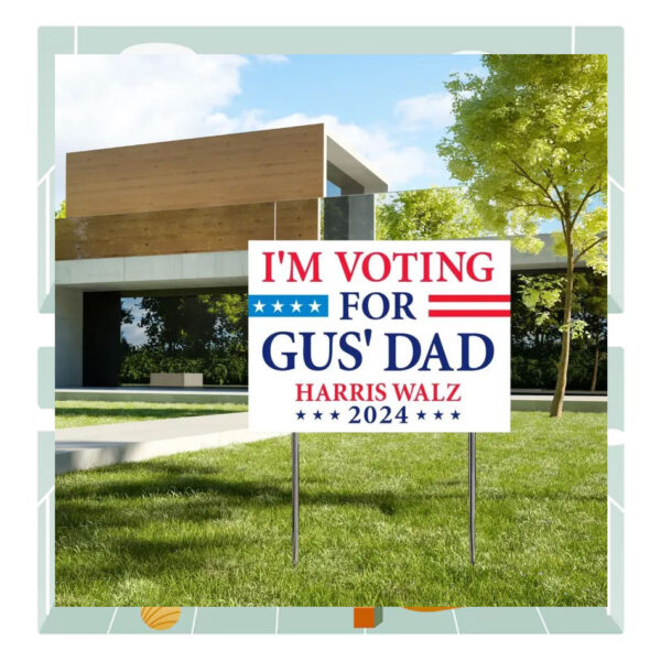 I'm Voting For Gus' Dad Harris Walz 2024 Plastic Yard Signs