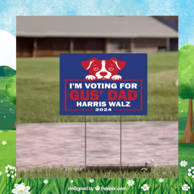 I'm Voting For Gus Dad Harris Walz 24 Yard Signs