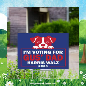 I'm Voting For Gus Dad Harris Walz 24 Yard Signs
