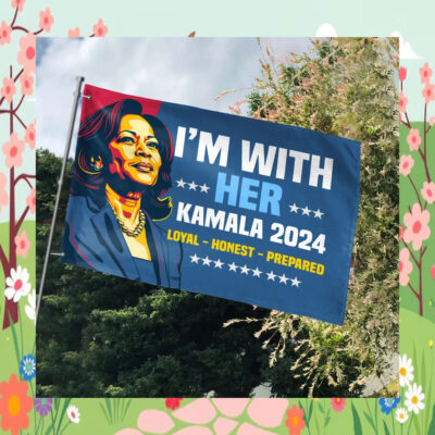 I'm With Her Kamala 2024 Loyal Honest Prepared Flag