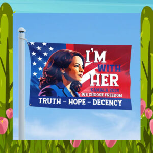 I'm With Her Kamala 2024 Truth Hope Decency We Choose Freedom Flag