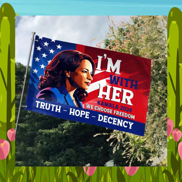 I'm With Her Kamala 2024 Truth Hope Decency We Choose Freedom Flag