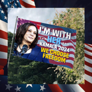 I'm With Her Kamala 2024 We Choose Freedom Flags