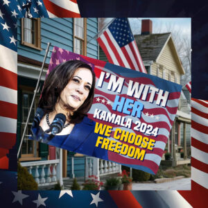 I'm With Her Kamala 2024 We Choose Freedom Flags