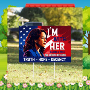 I'm With Her Kamala 2024 We Choose Freedom Truth Hope Decency Yard Sign