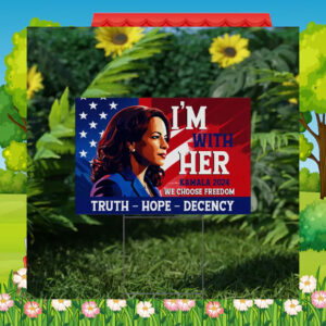 I'm With Her Kamala 2024 We Choose Freedom Truth Hope Decency Yard Sign