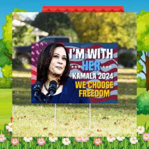 I'm With Her Kamala 2024 We Choose Freedom Yard Signs