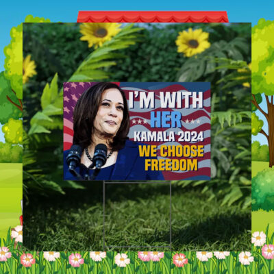 I'm With Her Kamala 2024 We Choose Freedom Yard Signs