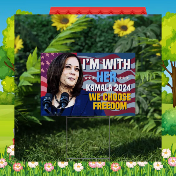 I'm With Her Kamala 2024 We Choose Freedom Yard Signs
