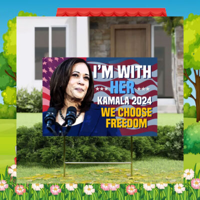I'm With Her Kamala 2024 We Choose Freedom Yard Signs