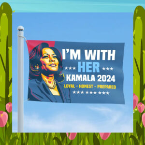 I'm With Her Kamala 24 Loyal Honest Prepared Flag