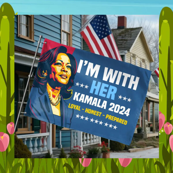 I'm With Her Kamala 24 Loyal Honest Prepared Flag