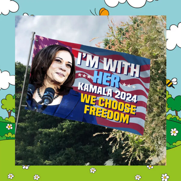 I'm With Her Kamala 24 We Choose Freedom Flags