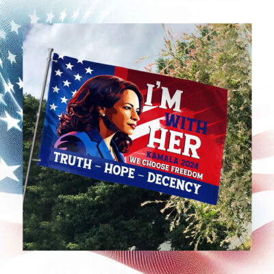 I'm With Her Kamala Harris 2024 We Choose Freedom Truth Hope Decency Flag