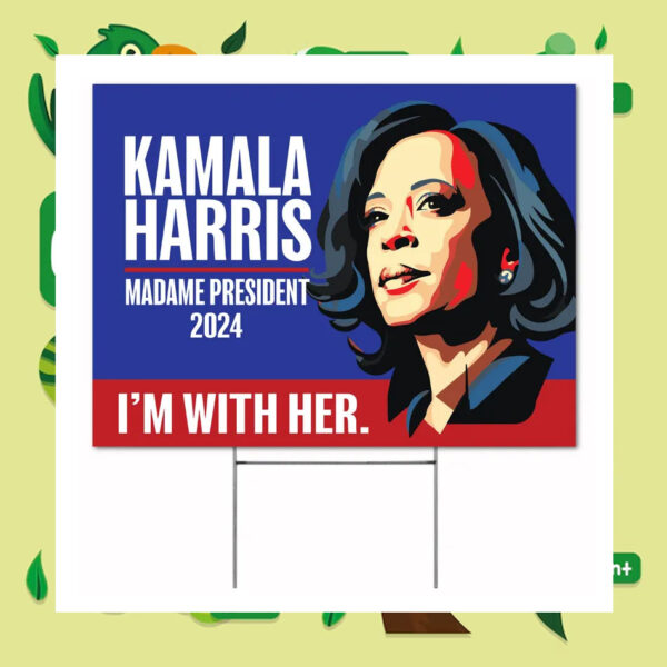 I'm With Her Kamala Harris Madame President 2024 Yard Sign