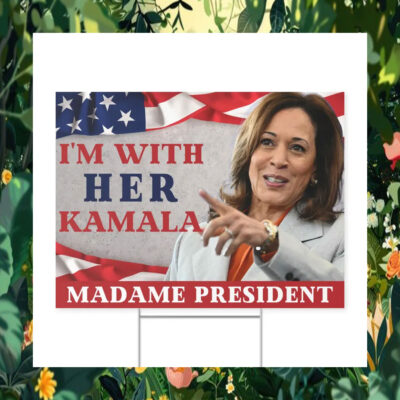 I'm With Her Kamala Madam President Yard Sign