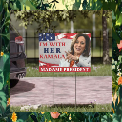 I'm With Her Kamala Madam President Yard Sign