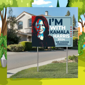 I'm With Kamala Harris We Choose Freedom Yard Sign