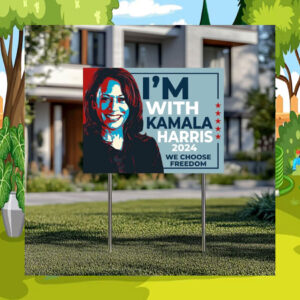 I'm With Kamala Harris We Choose Freedom Yard Sign