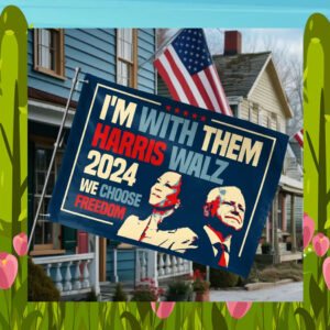 I'm With Them Harris Walz 24 We Choose Freedom Flags