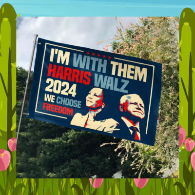 I'm With Them Harris Walz 24 We Choose Freedom Flags