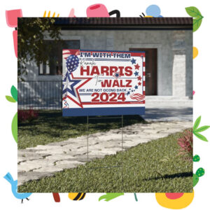 I'm With Them Kamala Harris Tim Walz We Are Not Going Back 2024 Yard Sign