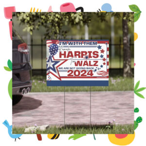 I'm With Them Kamala Harris Tim Walz We Are Not Going Back 2024 Yard Sign
