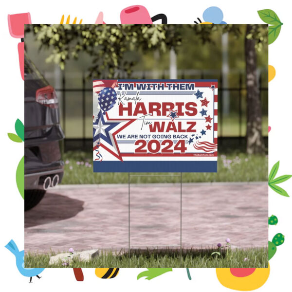 I'm With Them Kamala Harris Tim Walz We Are Not Going Back 2024 Yard Sign