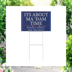 Its About Ma 'dam Time Kamala Harris For President Yard Sign