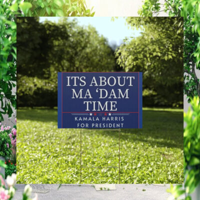 Its About Ma 'dam Time Kamala Harris For President Yard Sign