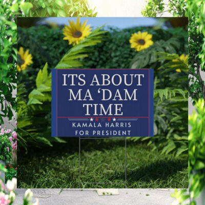 Its About Ma 'dam Time Kamala Harris For President Yard Sign