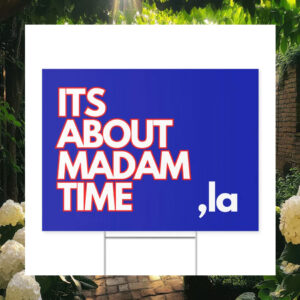 Its About Madam Tim Comma La Kamala Harris Yard Sign