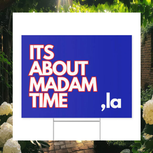 Its About Madam Tim Comma La Kamala Harris Yard Sign