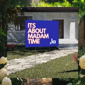 Its About Madam Tim Comma La Kamala Harris Yard Sign