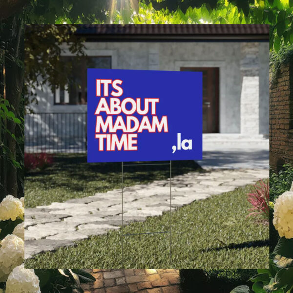 Its About Madam Tim Comma La Kamala Harris Yard Sign