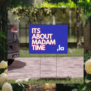 Its About Madam Tim Comma La Kamala Harris Yard Sign