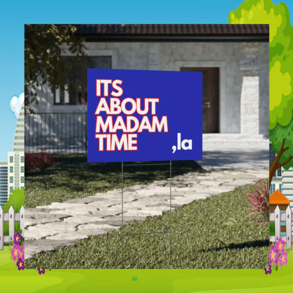 It's About Madam Time Comma La Kamala 2024 Yard Sign