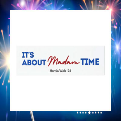 It's About Madam Time Harris Walz 2024 Car Magnet