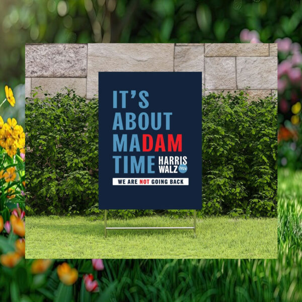 It's About Madam Time Harris Walz 2024 We Are Not Going Back Yard Sign