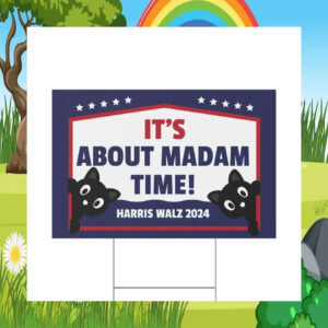 It's About Madam Time Harris Walz 2024 Yard Signs
