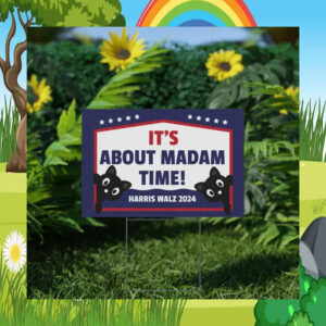 It's About Madam Time Harris Walz 2024 Yard Signs