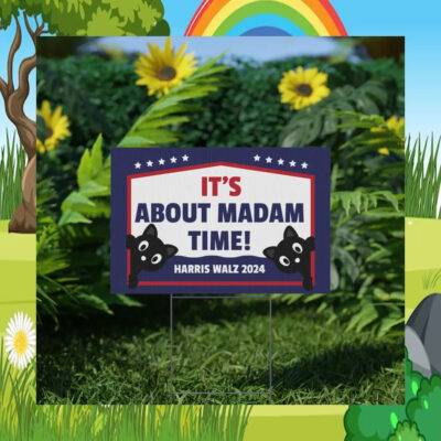 It's About Madam Time Harris Walz 2024 Yard Signs