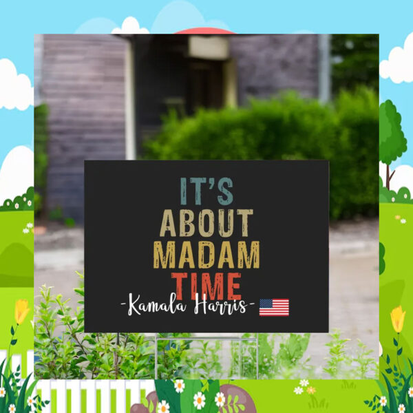 It's About Madam Time Kamala Harris 2024 Yard Sign