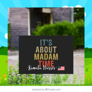It's About Madam Time Kamala Harris Yard Sign